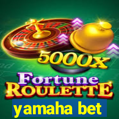 yamaha bet